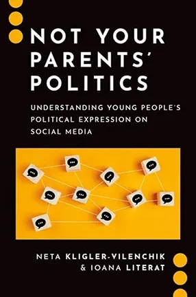 Not Your Parents' Politics by Columbia University Professor Ioana Literat and Neta Kligler-Vilenchik