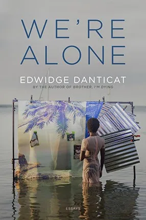 We're Alone by Columbia University Professor Edwidge Danticat
