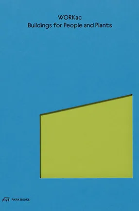 Buildings for People and Plants by WORKacBy Columbia University Professor Amale Andraos and Dan Wood