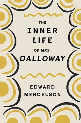 The Inner Life of Mrs. Dalloway by Columbia University Professor Edward Mendelson