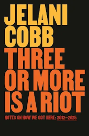 Three or More Is a Riot by Columbia University Professor Jelani Cobb