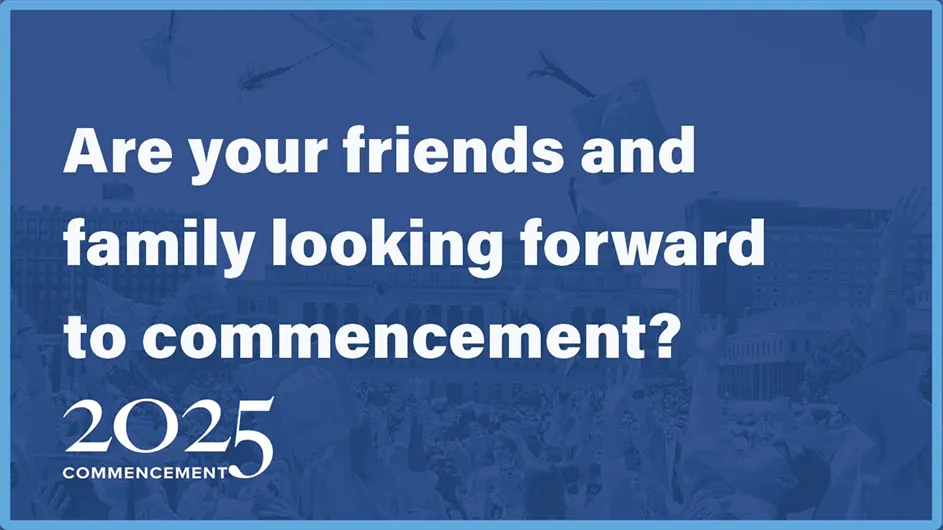 Are your friends and family looking forward to commencement?