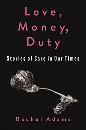 Love, Money, Duty by Columbia University Professor Rachel Adams