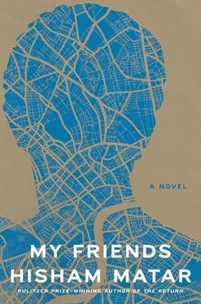 My Friends by Barnard College Professor Hisham Matar