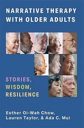 Narrative Therapy with Older Adults by Esther Oi-Wah Chow and Columbia University Professors Lauren Taylor and Ada C. Mui
