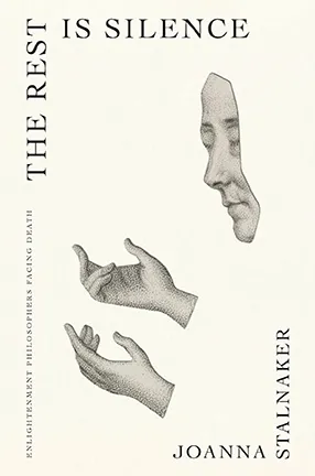 The Rest Is Silence by Columbia University Professor Joanna Stalnaker