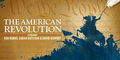 The American Revolution | A Film by Ken Burns, Sarah Botstein, & David Schmidt.