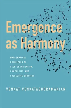 Emergence as Harmony by Columbia University Professor Venkat Venkatasubramian