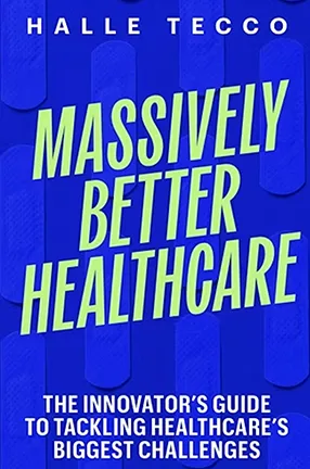 The cover of the book "Massively Better Healthcare" by Columbia University adjunct professor Halle Tecco