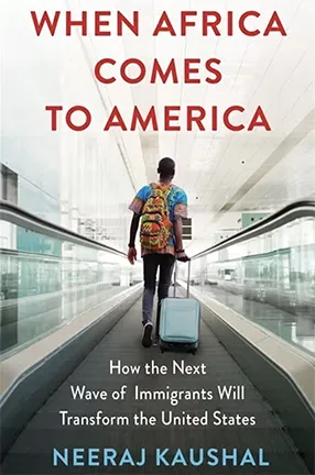 When Africa Comes to America by Columbia University Professor Neeraj Kaushal