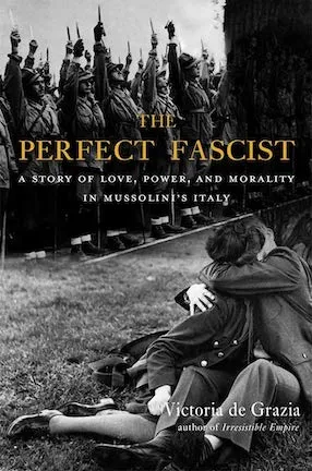 Book cover for The Perfect Fascist that has an image of a solider kissing a woman and soldiers in the background