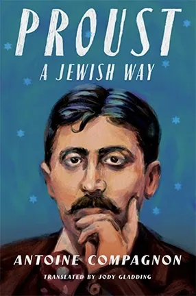 Proust, a Jewish Way by Columbia University Professor Antoine Compagnon